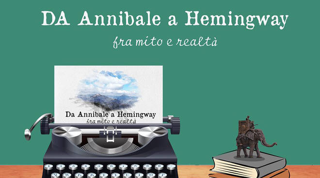 Da Annibale a Hemingway, fra mito e realtà
